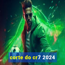 corte do cr7 2024